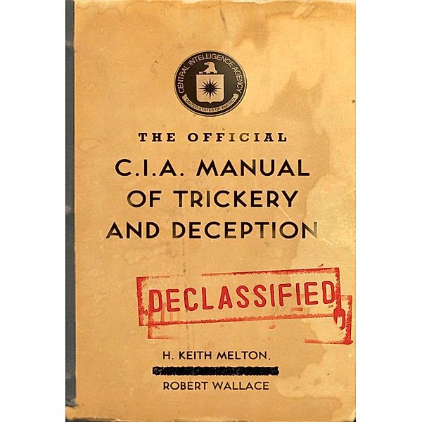 The Official CIA Manual of Trickery and Deception, H. Keith Melton, Robert Wallace