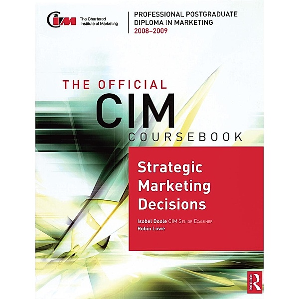 The Official CIM Coursebook: Strategic Marketing Decisions 2008-2009, Isobel Doole, Robin Lowe