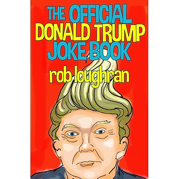 The Official Donald Trump Jokebook, Rob Loughran