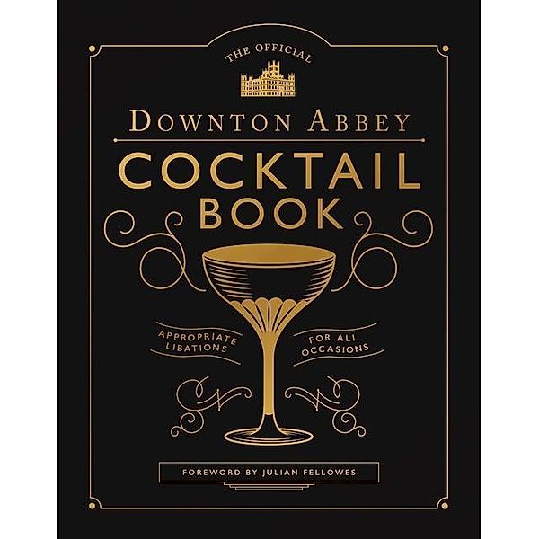 The Official Downton Abbey Cocktail Book: Appropriate Libations for All Occasions, Downton Abbey