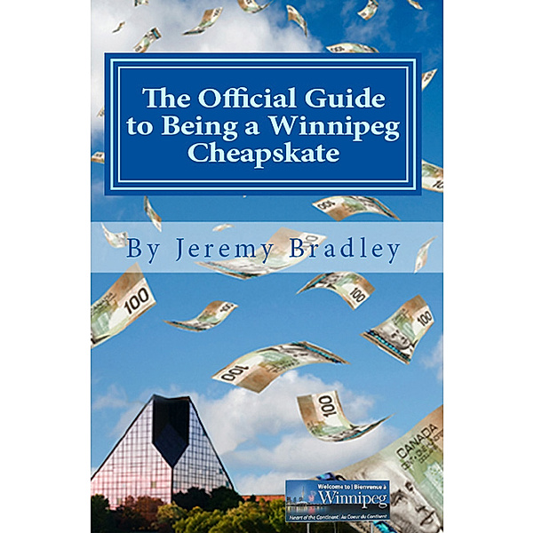 The Official Guide to Being a Winnipeg Cheapskate, Jeremy Bradley