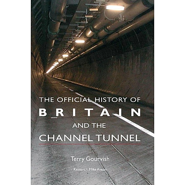 The Official History of Britain and the Channel Tunnel, Terry Gourvish