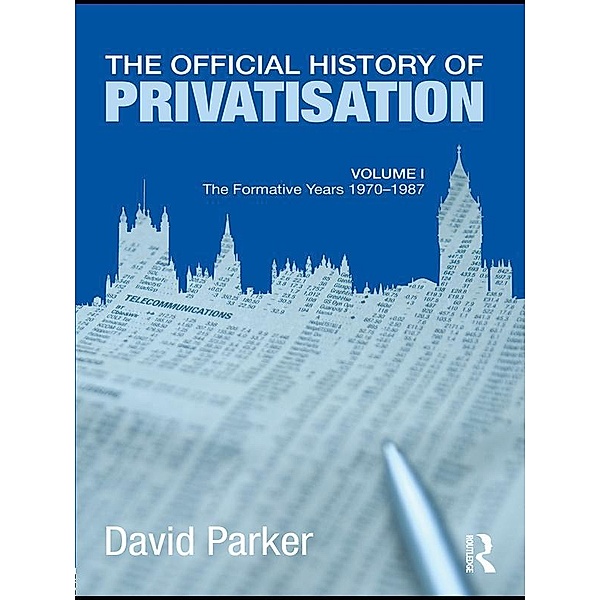 The Official History of Privatisation Vol. I, David Parker