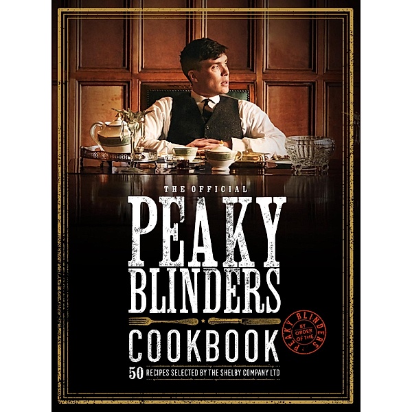 The Official Peaky Blinders Cookbook / Peaky Blinders, Rob Morris