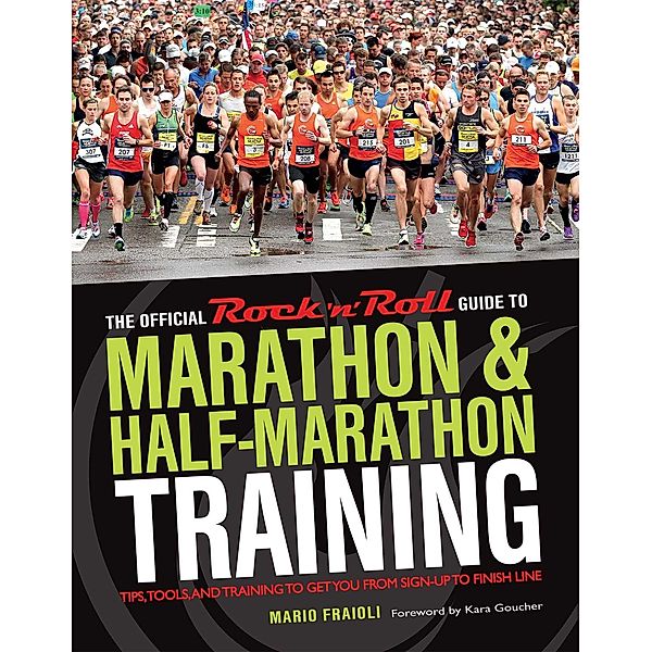 The Official Rock 'n' Roll Guide to Marathon & Half-Marathon Training, Mario Fraioli