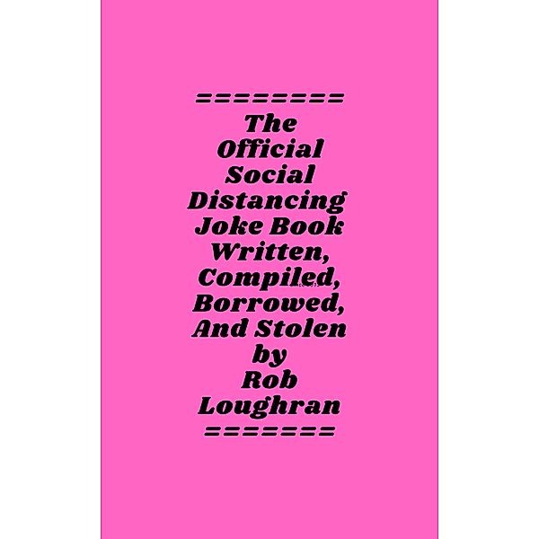 The Official Social Distancing Joke Book; These Jokes Will Keep People Six (or More) Feet Away, Rob Loughran