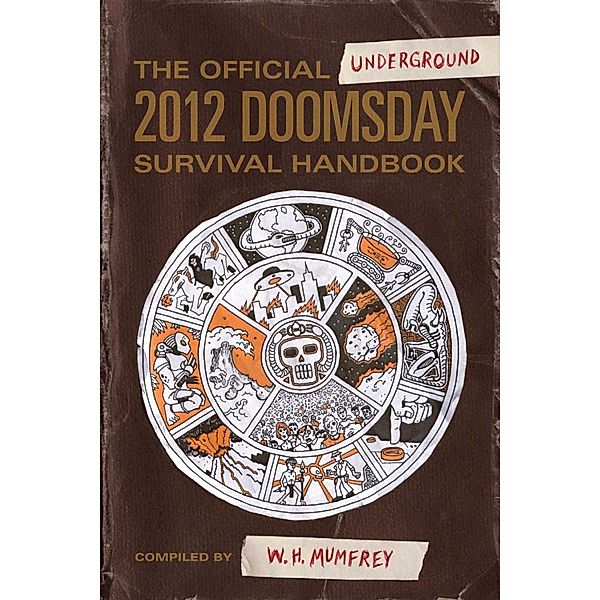 The Official Underground 2012 Doomsday Survival Handbook, W. H. Mumfrey