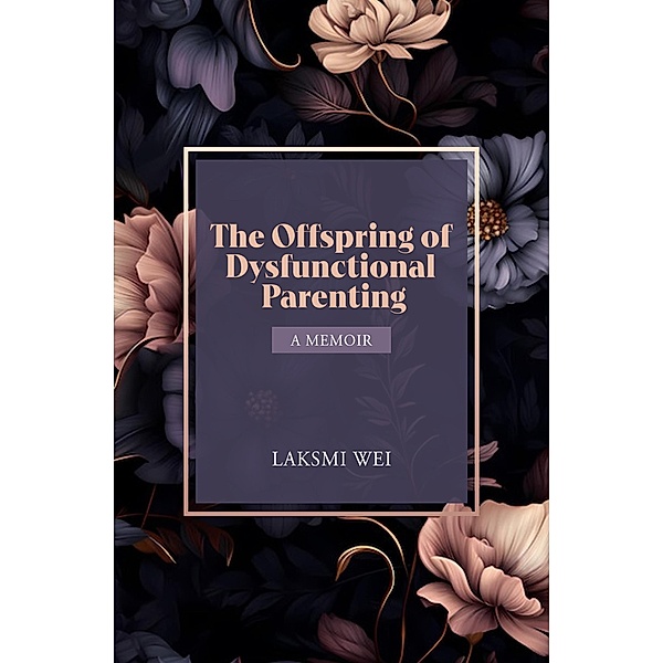 The Offspring of Dysfunctional Parenting, Laksmi Wei