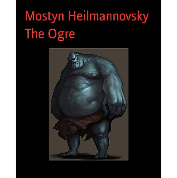 The Ogre, Mostyn Heilmannovsky