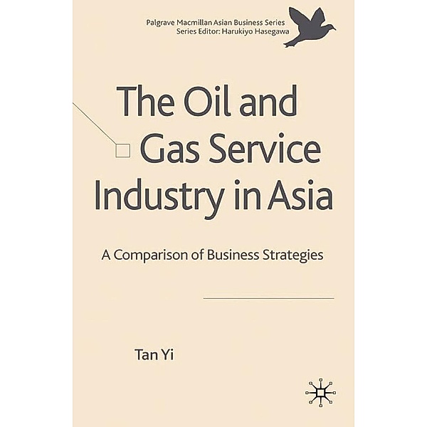 The Oil and Gas Service Industry in Asia / Palgrave Macmillan Asian Business Series, T. Yi