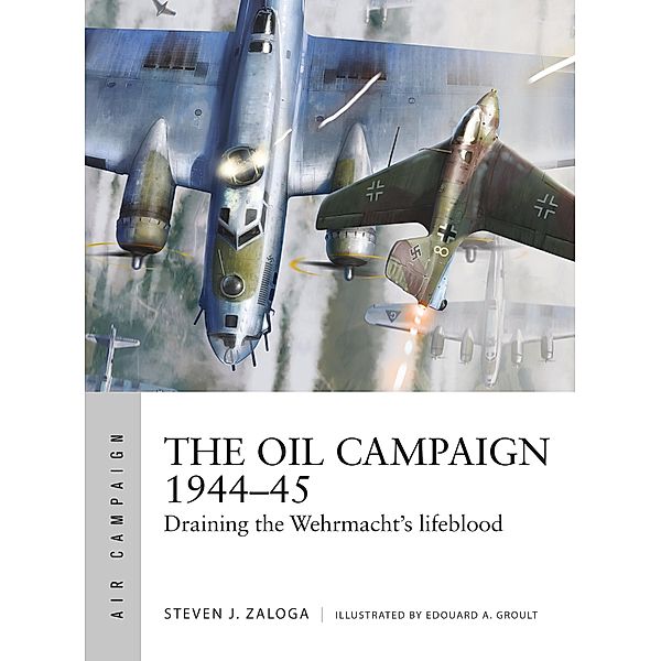 The Oil Campaign 1944-45, Steven J. Zaloga