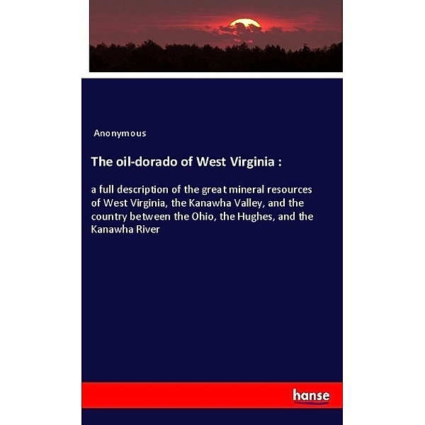 The oil-dorado of West Virginia :, Anonym
