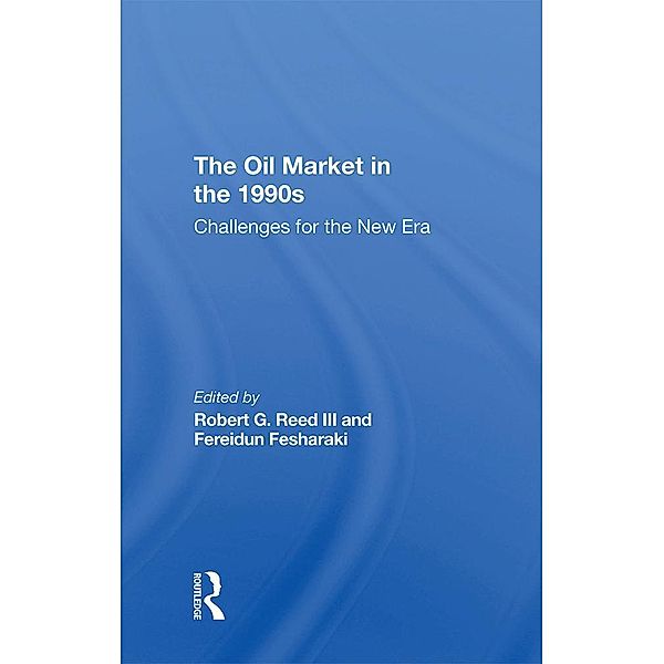 The Oil Market In The 1990s, Robert G. Reed III, Fereidun Fesharaki