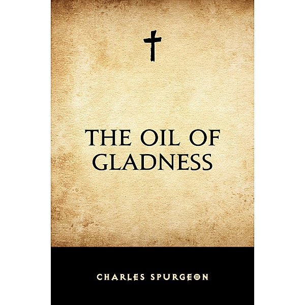 The Oil of Gladness, Charles Spurgeon