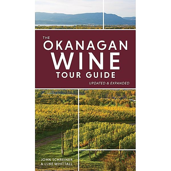The Okanagan Wine Tour Guide / TouchWood Editions, John Schreiner, Luke Whittall