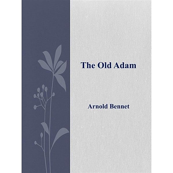 The Old Adam, Arnold Bennet
