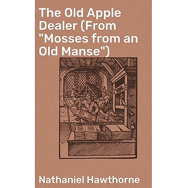 The Old Apple Dealer (From Mosses from an Old Manse), Nathaniel Hawthorne