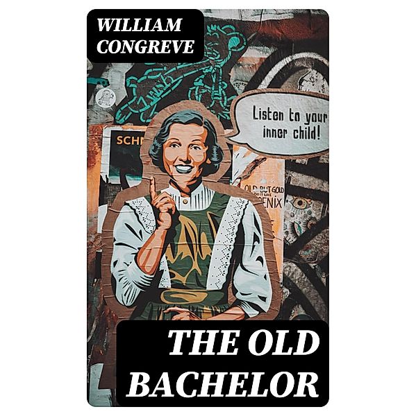 The Old Bachelor, William Congreve