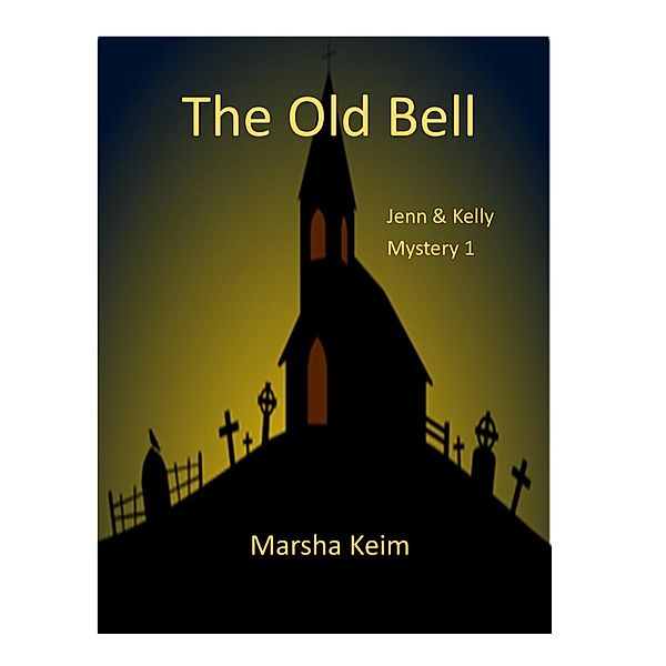 The Old Bell (Jenn & Kelly Mystery, #1), Marsha Keim