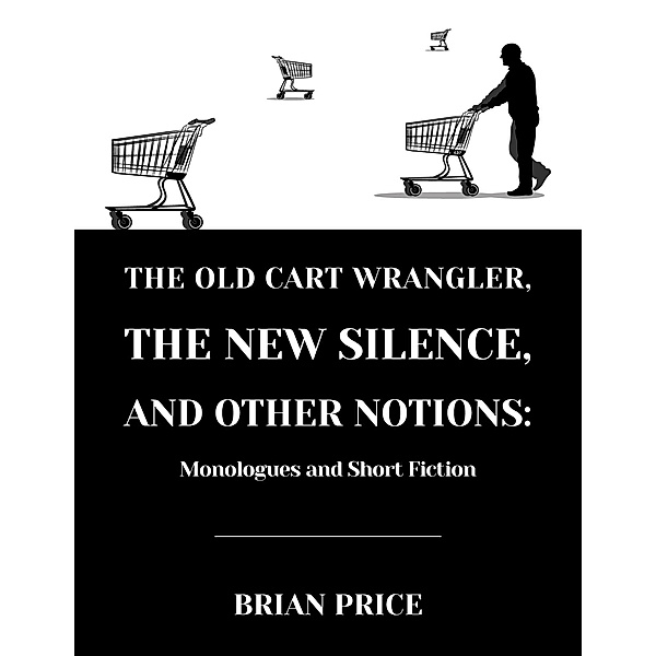 The Old Cart Wrangler, The New Silence, and Other Notions, Brian Price