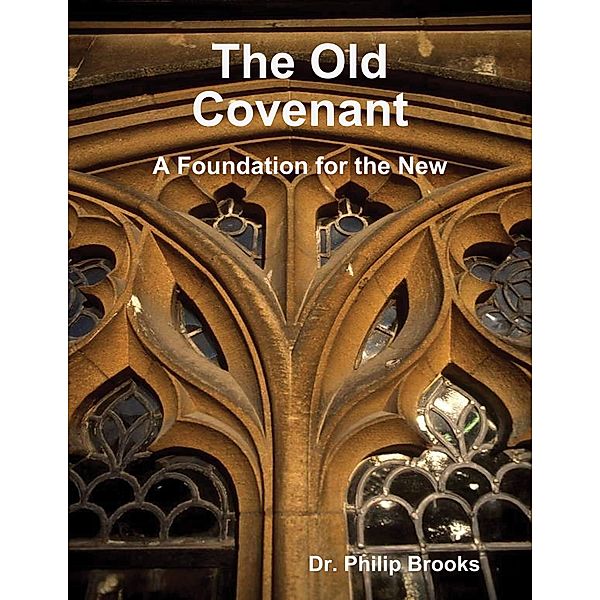The Old Covenant: A Foundation for the New, Philip Brooks