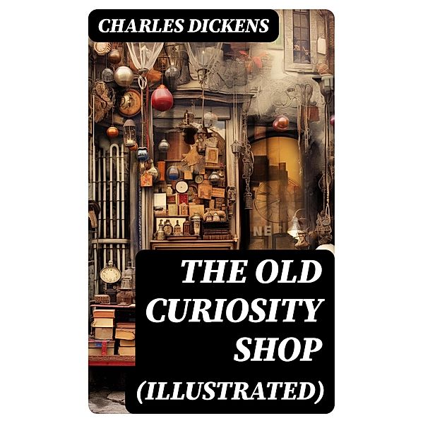 THE OLD CURIOSITY SHOP (Illustrated), Charles Dickens