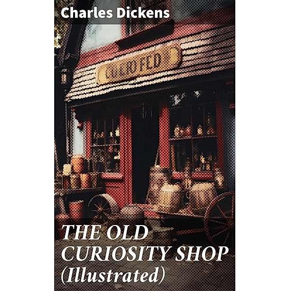 THE OLD CURIOSITY SHOP (Illustrated), Charles Dickens