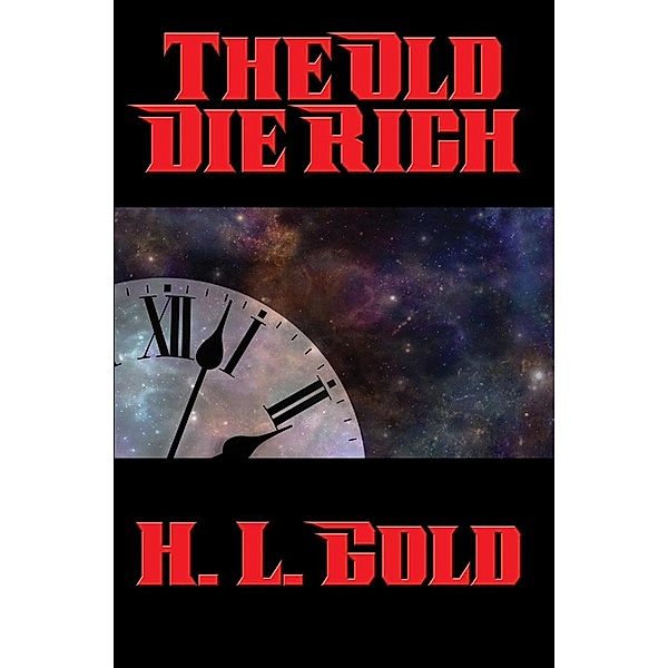 The Old Die Rich / Positronic Publishing, H. L. Gold
