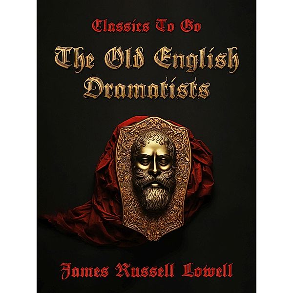 The Old English Dramatists, James Russell Lowell