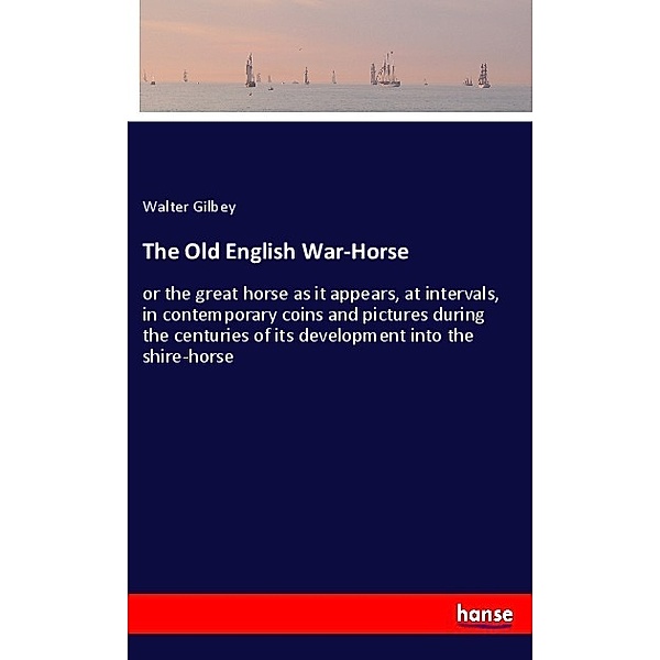 The Old English War-Horse, Walter Gilbey