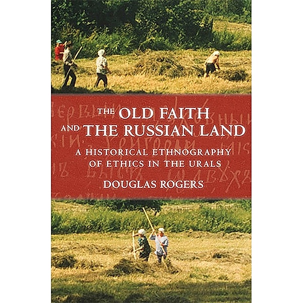 The Old Faith and the Russian Land / Culture and Society after Socialism, Douglas Rogers