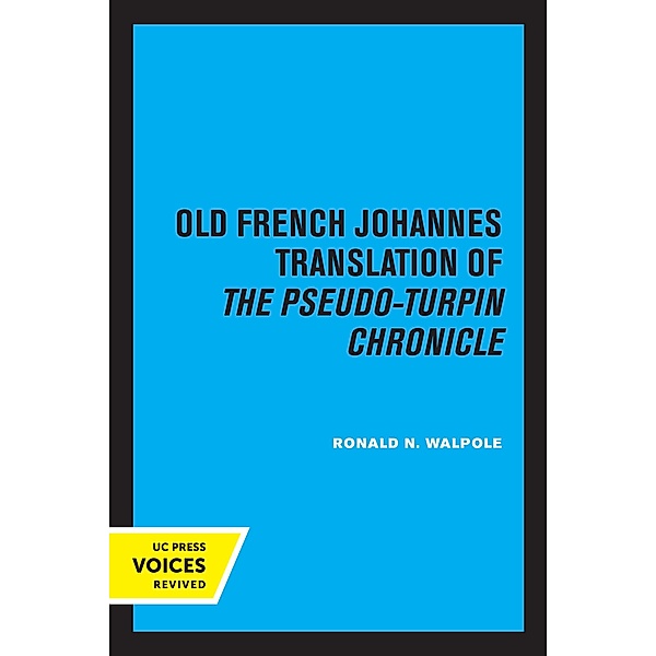 The Old French Johannes Translation of the Pseudo-Turpin Chronicle, Ronald N. Walpole