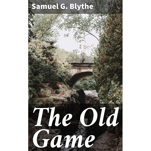 The Old Game, Samuel G. Blythe