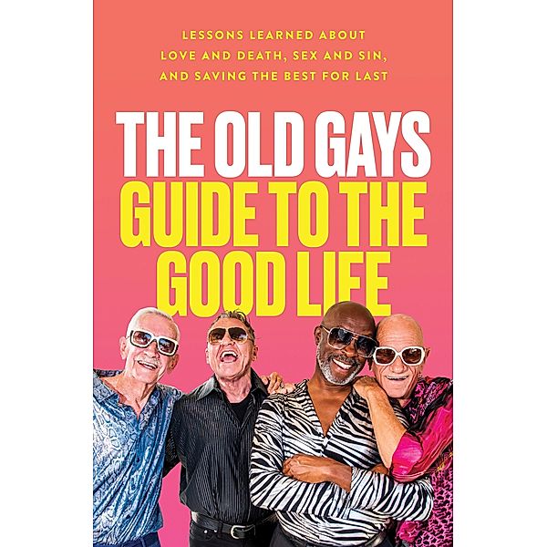 The Old Gays Guide to the Good Life, Mick Peterson, Bill Lyons, Robert Reeves, Jessay Martin