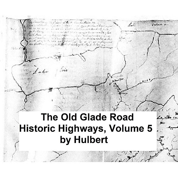 The Old Glade Road / Historic Highways Bd.5, Archer Butler Hulbert