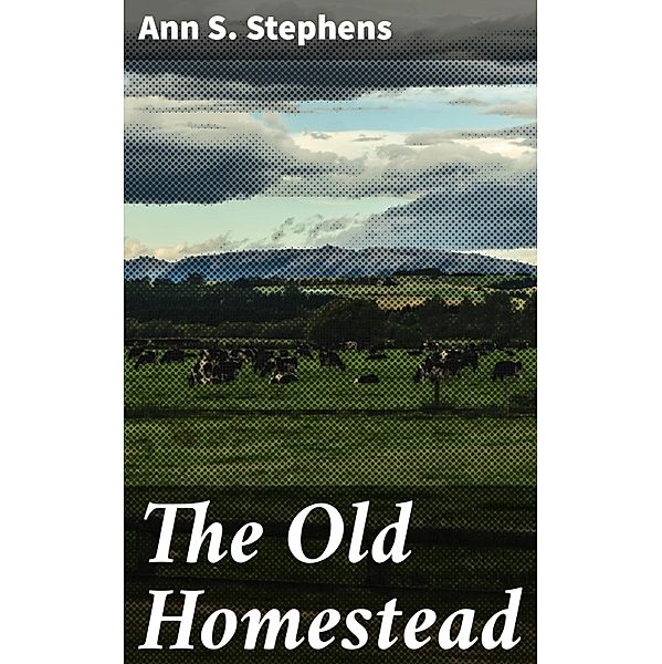 The Old Homestead, Ann S. Stephens