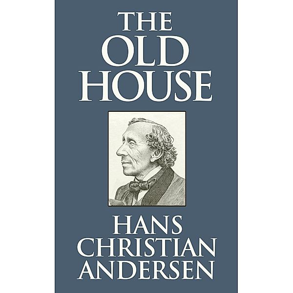 The Old House, Hans Christian Andersen