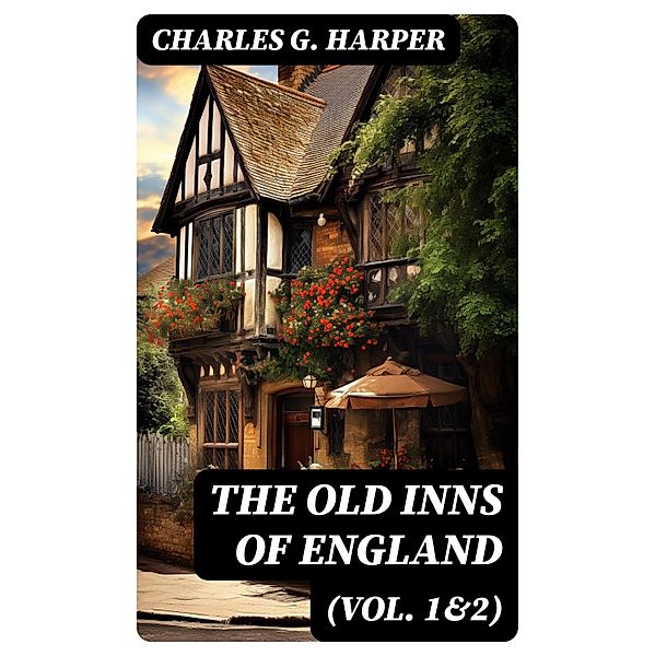 The Old Inns of England (Vol. 1&2), Charles G. Harper