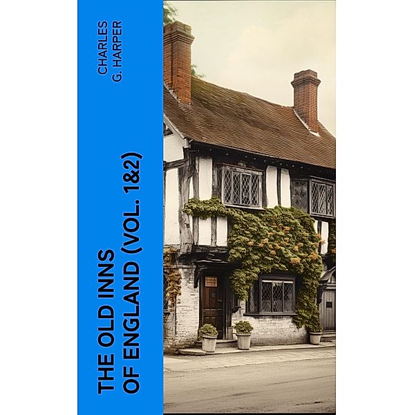 The Old Inns of England (Vol. 1&2), Charles G. Harper