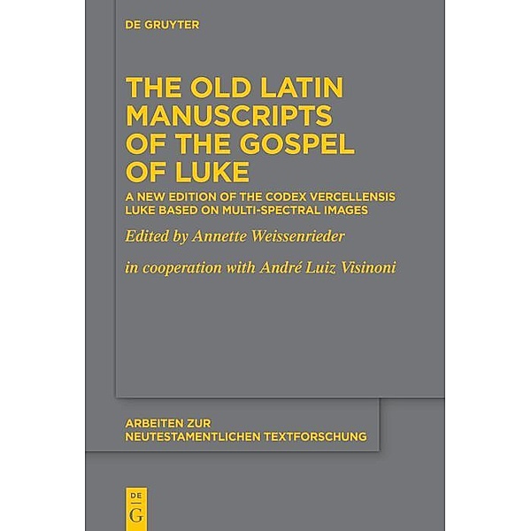 The Old Latin Manuscripts of the Gospel of Luke / Arbeiten zur neutestamentlichen Textforschung Bd.55