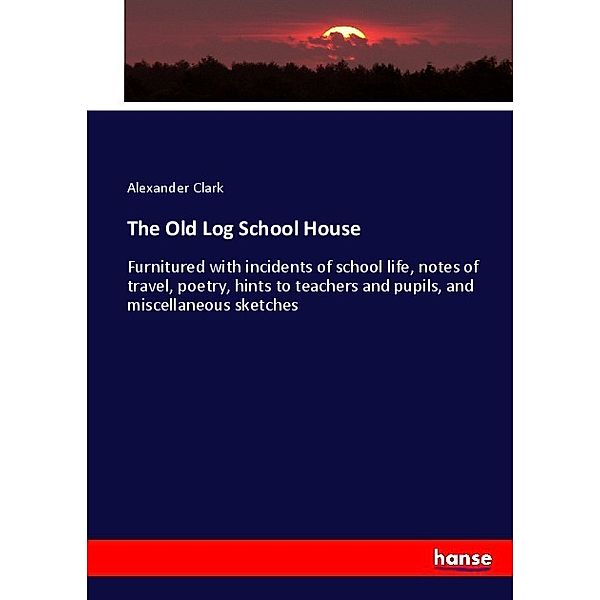 The Old Log School House, Alexander Clark