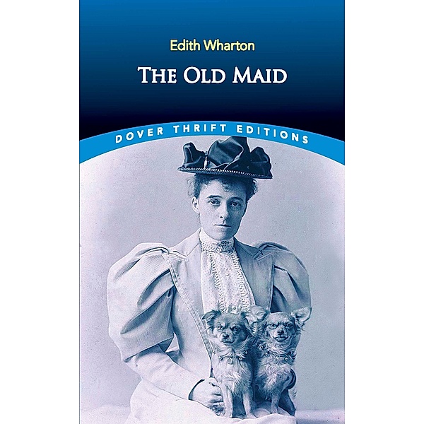 The Old Maid / Dover Thrift Editions: Classic Novels, Edith Wharton