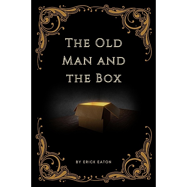The Old Man and the Box (The Tome of Truth, #1) / The Tome of Truth, Erick Eaton