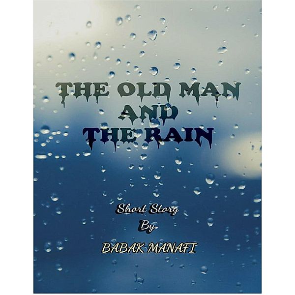 The Old Man and the Rain, Babak Manafi
