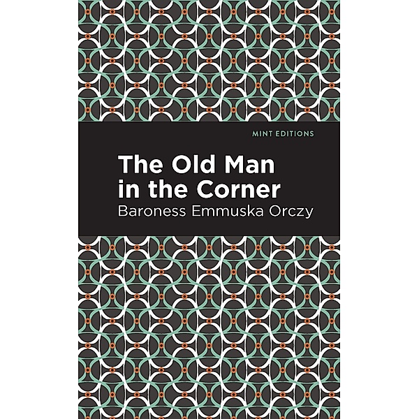 The Old Man in the Corner / Mint Editions (Crime, Thrillers and Detective Work), Emmuska Orczy