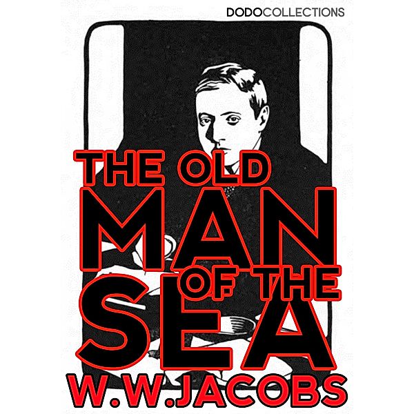 The Old Man of the Sea / W.W. Jacobs Collection, W. W. Jacobs