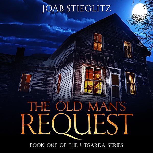 The Old Man's Request (The Utgarda Series, #1) / The Utgarda Series, Joab Stieglitz