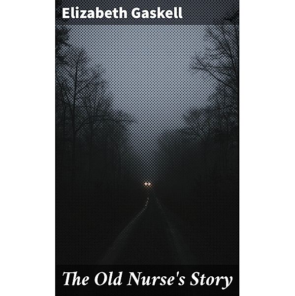 The Old Nurse's Story, Elizabeth Gaskell