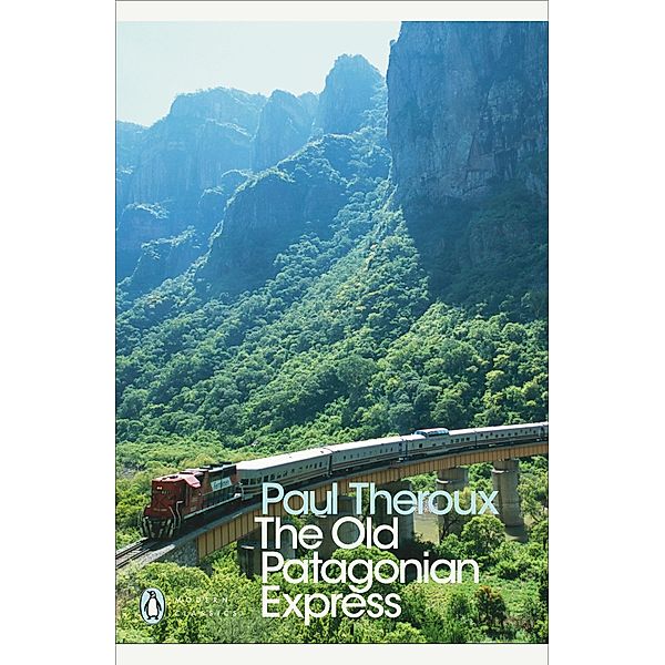 The Old Patagonian Express / Penguin Modern Classics, Paul Theroux