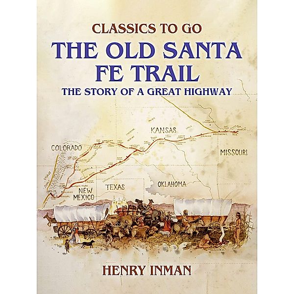 The Old Santa Fe Trail, The Story of A Great Highway, Henry Inman